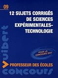 12 Sujets corrig�s de sciences exp�rimentales-technologie Concours Professeur des �coles