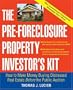 The Pre-Foreclosure Property Investor's Kit: How to Make Money Buying Distressed Real Estate -- Before the Public Auction