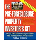 The Pre-Foreclosure Property Investor's Kit: How to Make Money Buying Distressed Real Estate -- Before the Public Auction
