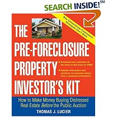 The Pre-Foreclosure Property Investor's Kit: How to Make Money Buying Distressed Real Estate -- Before the Public Auction