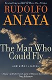 The Man Who Could Fly And Other Stories (Chicana & Chicano Visions of the Americas)