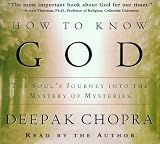 How to Know God: The Soul's Journey Into the Mystery of Mysteries (Deepak Chopra)