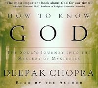 How to Know God: The Soul's Journey Into the Mystery of Mysteries (Deepak Chopra)