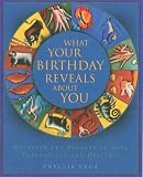 What Your Birthday Reveals About You: 365 Days of Astonishingly Accurate Revelations about Your Future, Your Secrets, and Your Strengths