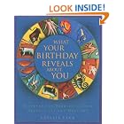 What Your Birthday Reveals About You: 365 Days of Astonishingly Accurate Revelations about... by Phyllis Vega