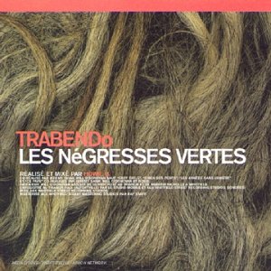 Les N&eacute;gresses Vertes - Trabendo - Zortam Music