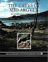 The Caves of Mid Argyll: An Archaeology of Human Use (Society of Antiquaries of Scotland Monograph)