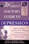 A Woman Doctor's Guide to Depression: Essential Facts and Up-To-The-Minute Information on Diagnosis, Treatment, and Recovery (Books for Women By Women)