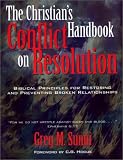 The Christian's Handbook on Conflict Resolution: Biblical Principles for Restoring and Preventing Broken Relationships