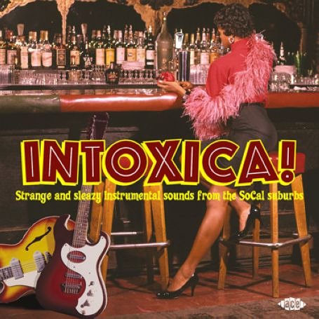 CD-Charts  Search : Intoxica: Strange and Sleazy Instrumental Sounds from the Socal Suburbs