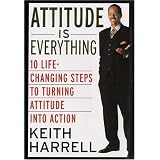 Attitude is Everything: 10 Life-Changing Steps to Turning Attitude into Action