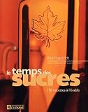 Revue Les Editions de l'Homme  / Le temps des sucres : 130 recettes à l'érable