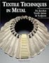 Textile Techniques in Metal: For Jewelers, Textile Artists & Sculptors