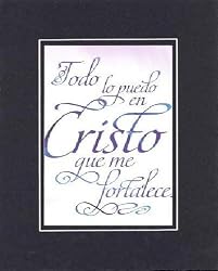 Todo lo puedo en Cristo que me fortalece. Filipenses 4:13 (Reina-Valera 1960) . . . 8 x 10 Inches Verses in Spanish set in Double Beveled Matting - A Timeless and Priceless Poetry Keepsake Collection