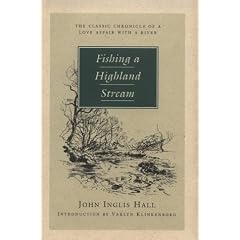 Fishing a Highland Stream: The Classic Chronicle of a Love Affair with a River