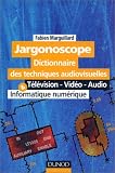 Jargonoscope: Dictionnaire des techniques audiovisuelles : t�l�vision, vid�o, audio, informatique num�rique