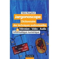 Jargonoscope: Dictionnaire des techniques audiovisuelles : t�l�vision, vid�o, audio, informatique num�rique
