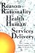 Reason and Rationality in Health and Human Service Delivery