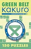 Green Belt Kakuro: 150 Puzzles (Martial Arts Kakuro) Conceptis Puzzles