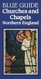 Blue Guide Churches and Chapels of Northern England (Blue Guide Churches and Chapels: Northern England)