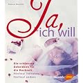 Ja, ich will! Die sch�nsten Dekoideen f�r die Hochzeit