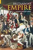 Britannia's Empire: Making Britain Great (Revealing History)