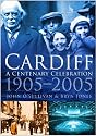 Cardiff: A Century Celebration, 1905-2005 (In Old Photographs)