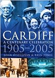 Cardiff: A Century Celebration, 1905-2005 (In Old Photographs)