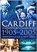 Cardiff: A Century Celebration, 1905-2005 (In Old Photographs)