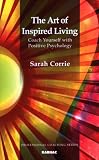The Art of Inspired Living: Coach Yourself with Positive Psychology
(Professional Coaching Series)