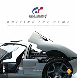 Gran Turismo: Driving the Game - From Start to Finish - The Exclusive Story Behind the Game