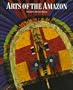 Arts of the Amazon (Braun, Barbara)