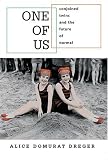 One of Us: Conjoined Twins and the Future of Normal
