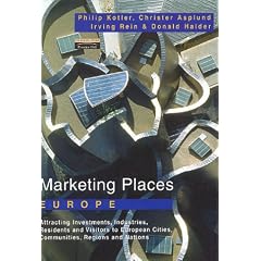 Marketing Places Europe: How to Attract Investments, Industries, Residents and Visitors to Cities, Communities, Regions and Nations in Europe