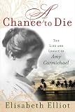 Chance to Die, A: The Life and Legacy of Amy Carmichael