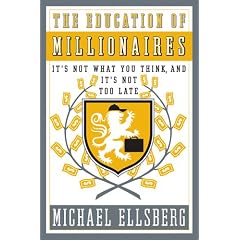 The Education of Millionaires: It's Not What You Think and It's Not Too Late