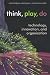 Think, Play, Do: Technology, Innovation, and Organization