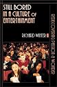 Still Bored in a Culture of Entertainment: Rediscovering Passion and Wonder