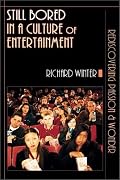 Still Bored in a Culture of Entertainment: Rediscovering Passion and Wonder