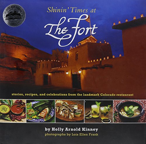 Shinin' Times at The Fort, stories,recipes and celebrations at the landmark Colorado restaurant