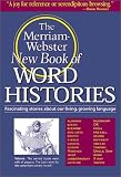 The Merriam-Webster New Book of Word Histories (0877796033) by Merriam-Webster