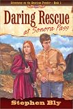 Daring Rescue at Sonora Pass (Bly, Stephen a., Adventures on the American Frontier, Bk. 1.)