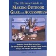 The Ultimate Guide to Making Outdoor Gear and Accessories: Complete, Step-by-Step... by Monte Burch