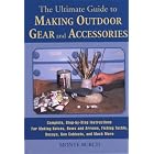 The Ultimate Guide to Making Outdoor Gear and Accessories: Complete, Step-by-Step... by Monte Burch