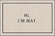 Hi I'm Mat (Natural/Black) (18"D x 27"W)