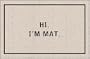 Hi I'm Mat (Natural/Black) (18"D x 27"W)