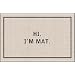 Hi I'm Mat (Natural/Black) (18"D x 27"W)