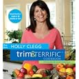 The New Holly Clegg Trim & Terrific Cookbook (Trim and Terrific)