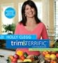 The New Holly Clegg Trim & Terrific Cookbook (Trim and Terrific S.)