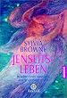 Jenseits-Leben: Berichte eines Mediums aus der geistigen Welt